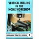VERTICAL MILLING IN THE HOME WORKSHOP