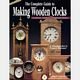 THE COMPLETE GUIDE TO MAKING WOODEN CLOCKS